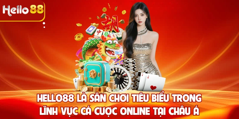 Hello88 là sân chơi tiêu biểu trong lĩnh vực cá cược online tại châu Á