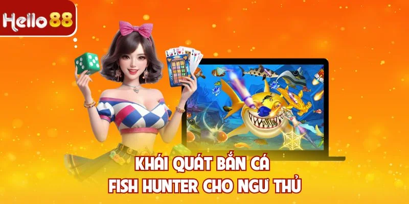 Khái quát Bắn cá Fish Hunter cho ngư thủ