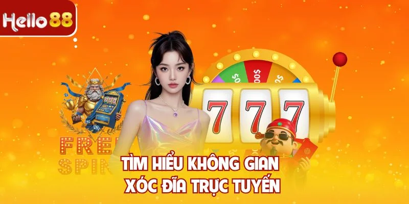 Tìm hiểu không gian xóc đĩa trực tuyến